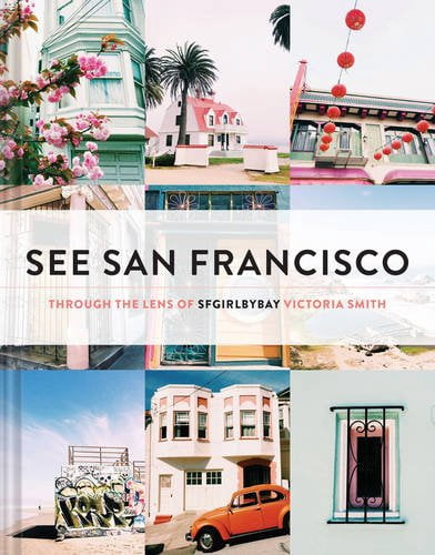 Pre-Owned See San Francisco: Through the Lens of Sfgirlbybay (Hardcover ...