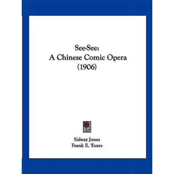 See-See : A Chinese Comic Opera (1906) (Paperback)