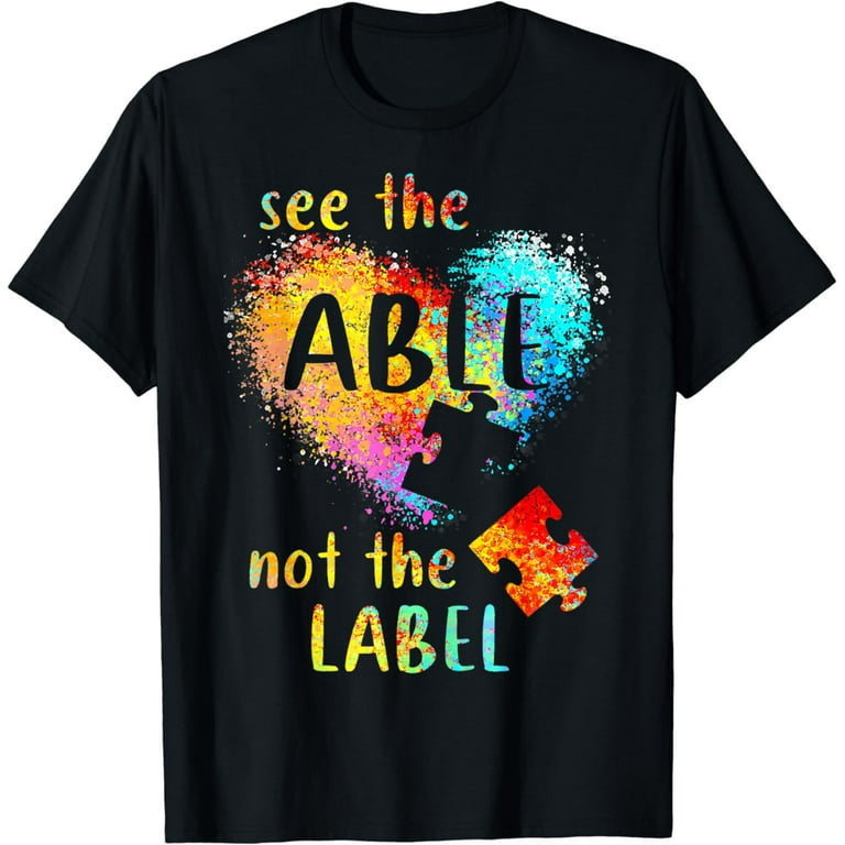See The Able Not The Label Shirt Autism Awareness T-Shirt See The Able Not The Label Shirt Autism Awareness T-Shirt