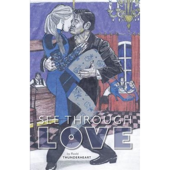 See Through Love (Paperback) by Rodd Thunderheart, Kristen Legg