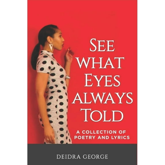 See What Eyes Always Told: A Collection of Poetry & Lyrics (Paperback)