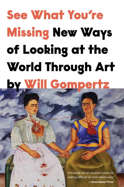 See What You're Missing: New Ways of Looking at the World Through Art ...