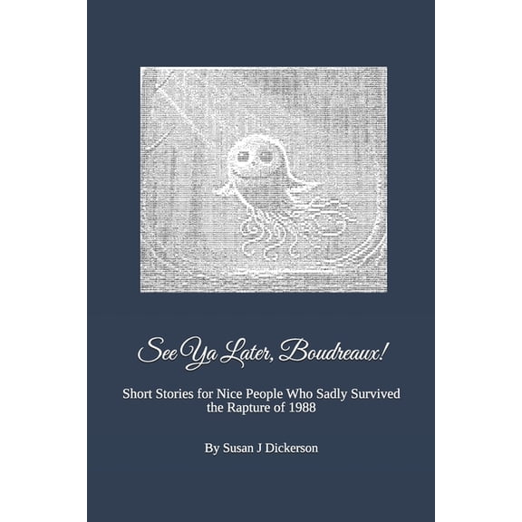 See Ya Later, Boudreaux!: Short Stories for Nice People Who Sadly Survived the Rapture of 1988, (Paperback)