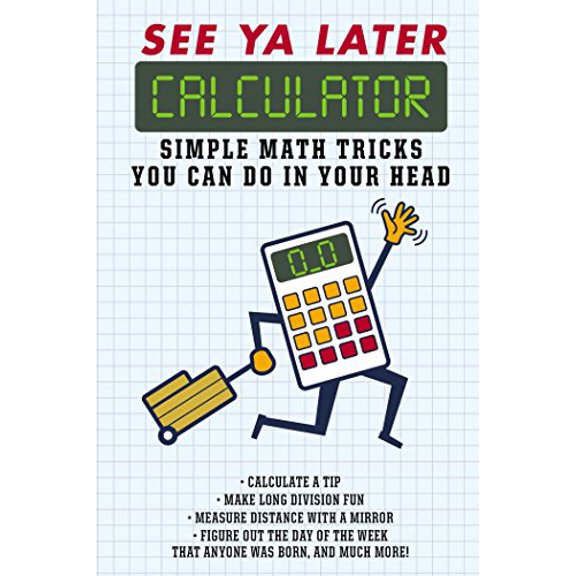 Pre-Owned See YA Later Calculator: Simple Math Tricks You Can Do in Your Head (Hardcover) 1626867585 9781626867581