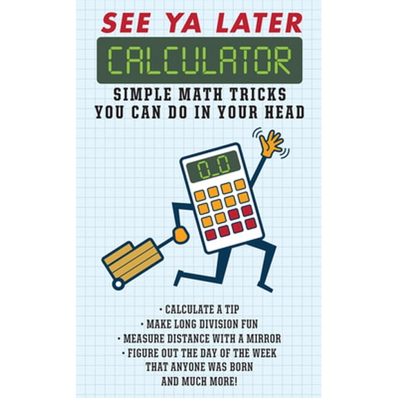 Pre-Owned See YA Later Calculator: Simple Math Tricks You Can Do in Your Head (Hardcover) 1626867585 9781626867581