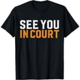 thumbnail image 1 of See You In Court, Hilarious Lawyer Jokes Attorney T-Shirt, 1 of 4