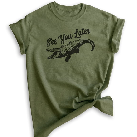 See You Later Alligator Shirt, Unisex Women's Men's Shirt, Funny Alligator Shirt, Gator Shirt, Swamp Shirt, Heather Military Green, Medium