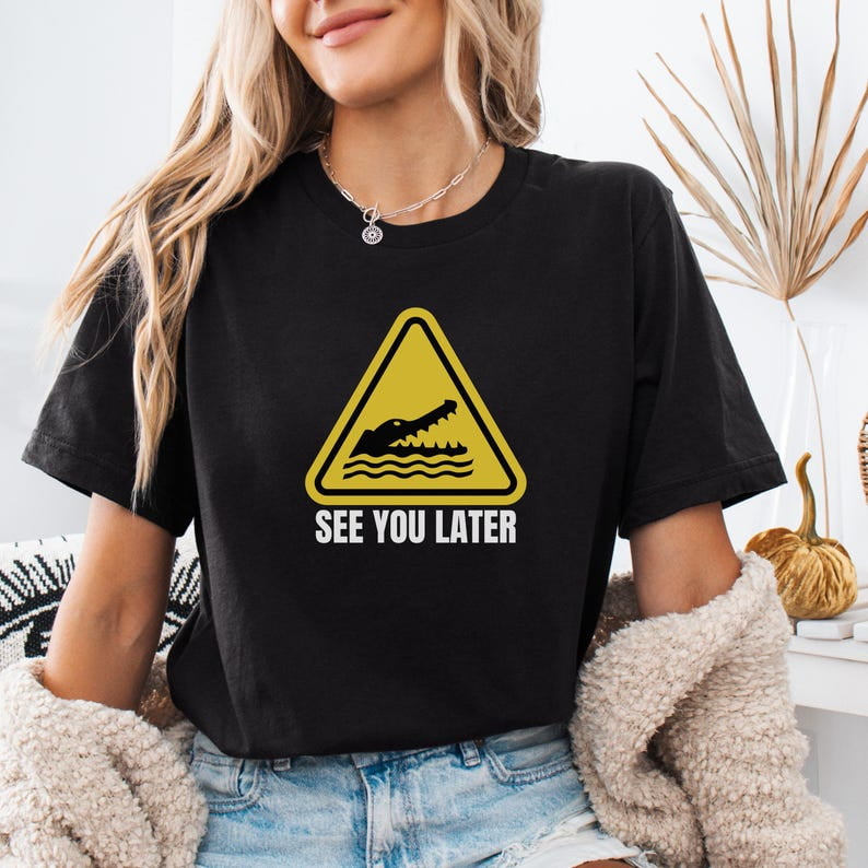 See You Later Alligator TShirt Funny Warning Sign Tee Crocodile