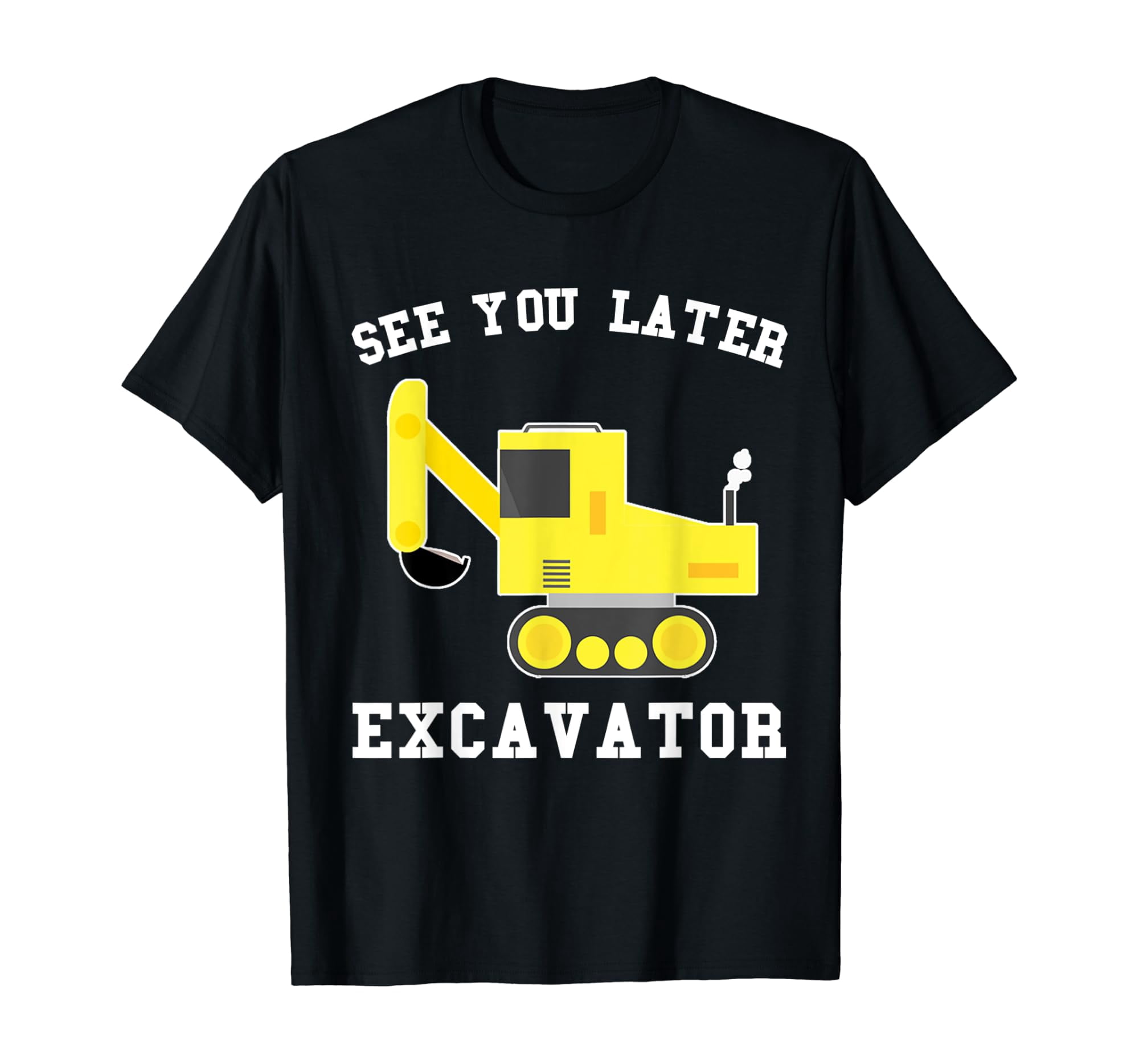 See You Later Excavator Backhoe Sand Digger T-Shirt - Walmart.com