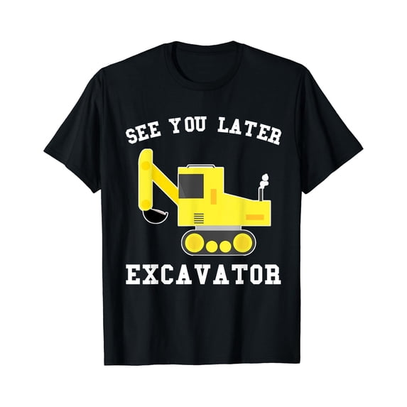 See You Later Excavator Backhoe Sand Digger T-Shirt - Walmart.com