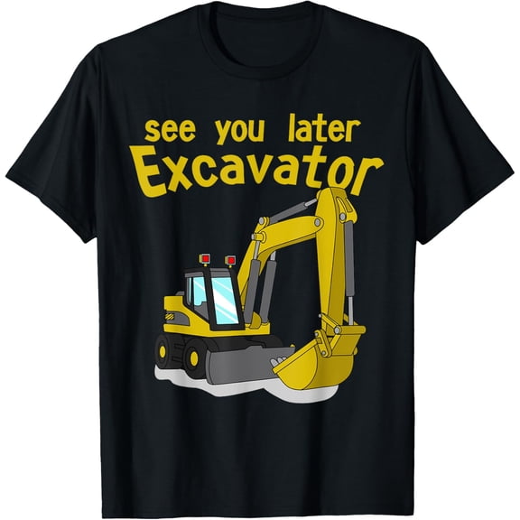 See You Later Excavator Shirt | Toddler Boy Kids T-Shirt T-Shirt
