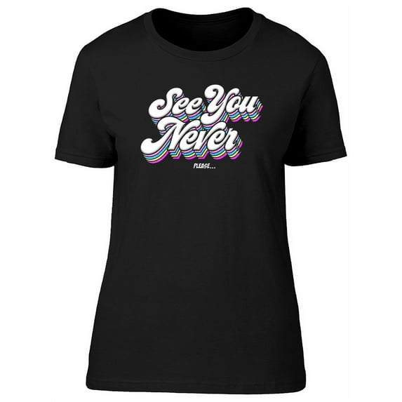 See You Never Graphic T-Shirt Women -Image by Shutterstock, Female 3X-Large