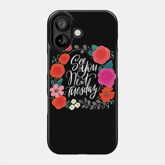 See You Next Tuesday Phone Case for iPhone 11 12 13 14 15 16 17 Bumper Cover