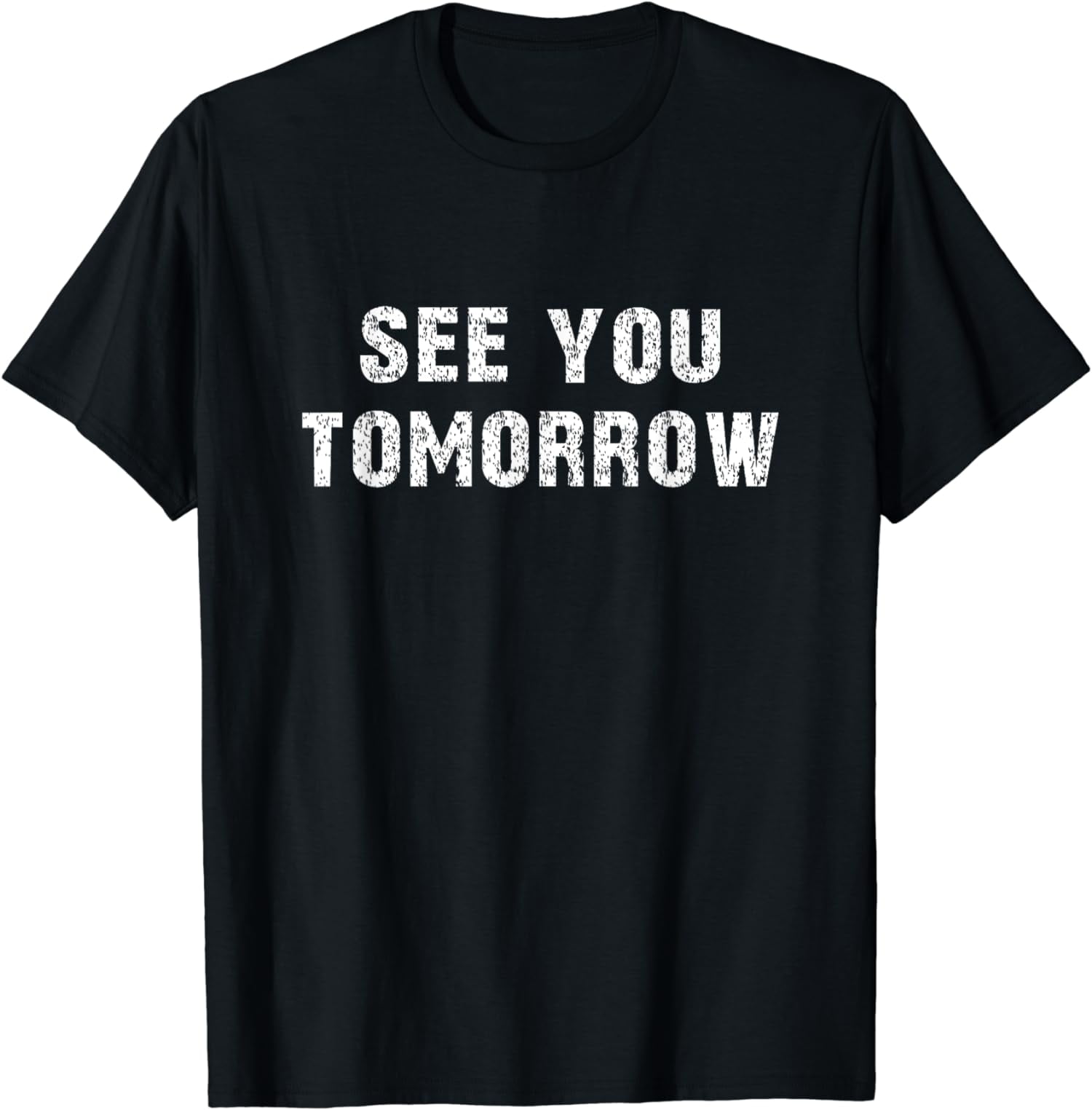 See You Tomorrow - Funny Distressed Vintage Humor Saying T-Shirt ...