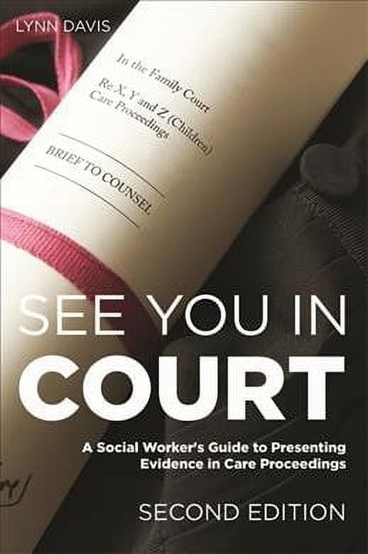 See You in Court Second Edition : A Social Worker #39 s Guide to See You in Court Second Edition : A Social Worker #39 s Guide to