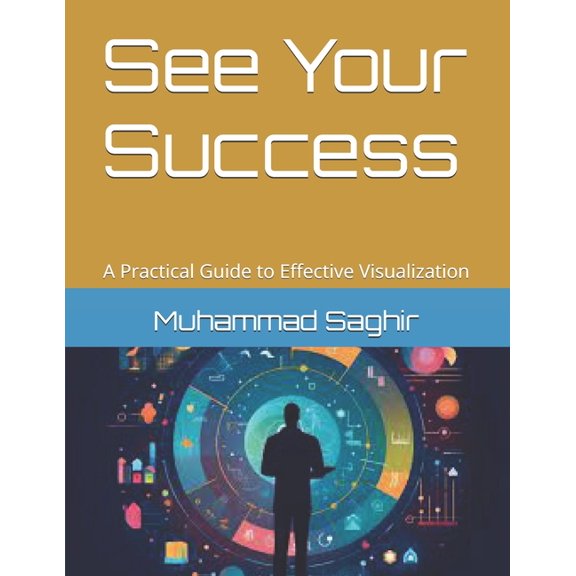 See Your Success: A Practical Guide to Effective Visualization, (Paperback)