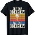 thumbnail image 1 of See the Ice Cream eat the Ice Cream T-Shirt, 1 of 4