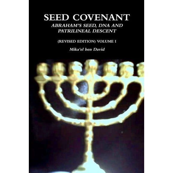 Seed Covenant: Abraham's Seed, DNA and Patrilineal Descent (Revised Edition) Volume I, (Paperback)