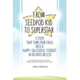 thumbnail image 1 of From Seed Pod Kid to Superstar : 3 Steps That Turn Your Child into a Happy, Successful Student in 60 days or less. No matter how many tutors, books, or teacher talks you've tried. (Paperback), 1 of 1