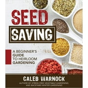 CALEB WARNOCK Seed Saving: A Beginner's Guide to Heirloom Gardening (Paperback)