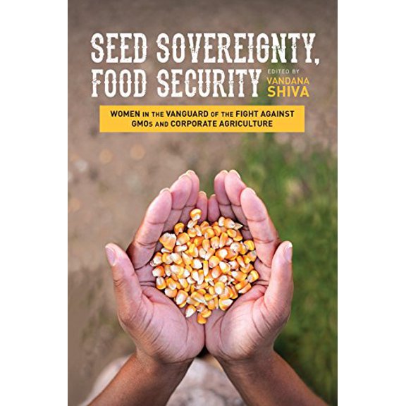 Seed Sovereignty, Food Security : Women in the Vanguard of the Fight against GMOs and Corporate Agriculture (Paperback)