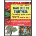 thumbnail image 1 of From Seed to Sweetness: Growing Fruit Trees Made Easy: A Beginners friendly-book: reader embark on a delightful learning how grow different tree with clear instructions. (Paperback), 1 of 1