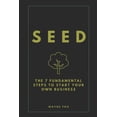 thumbnail image 1 of Seed: The 7 Fundamental Steps To Start Your Own Business, (Paperback), 1 of 1
