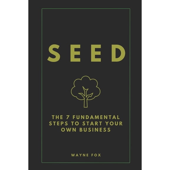 Seed: The 7 Fundamental Steps To Start Your Own Business, (Paperback)