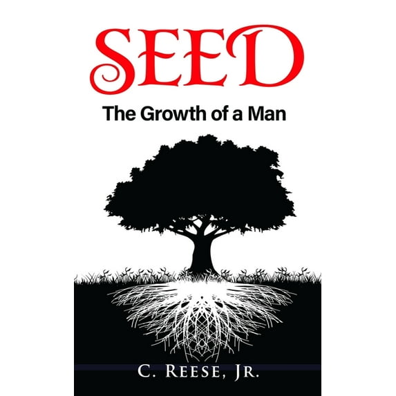 Seed: The Growth of a Man (Paperback) by Jr C Reese