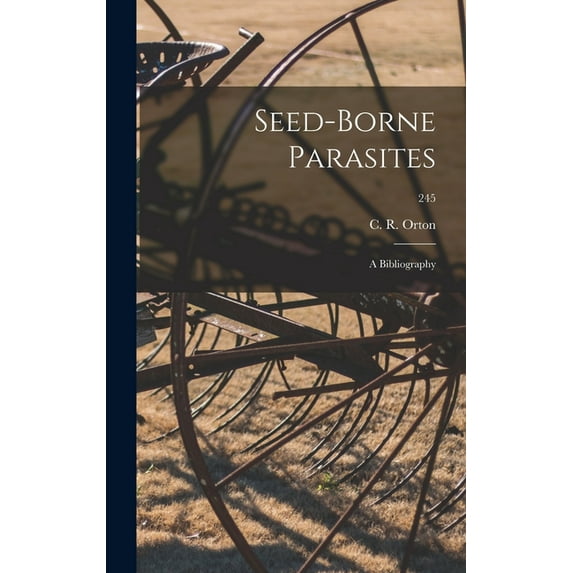 Seed-borne Parasites: a Bibliography; 245, (Hardcover)
