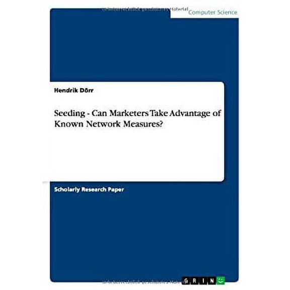 Seeding - Can Marketers Take Advantage of Known Network Measures? (Paperback)