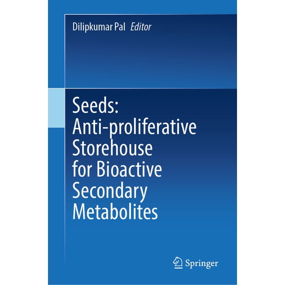 Seeds: Anti-Proliferative Storehouse for Bioactive Secondary Metabolites, (Hardcover)