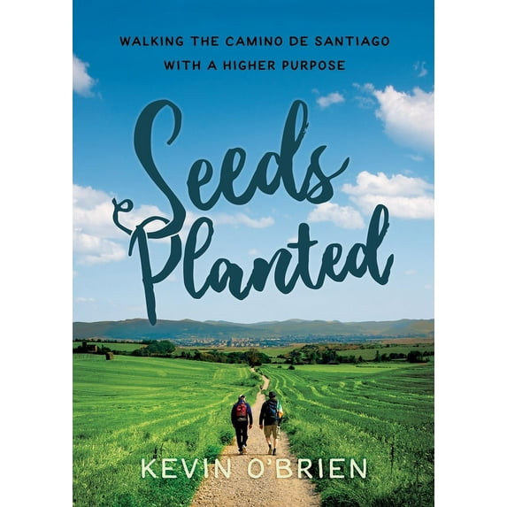 Seeds Planted: Walking the Camino de Santiago with a Higher Purpose, (Paperback)