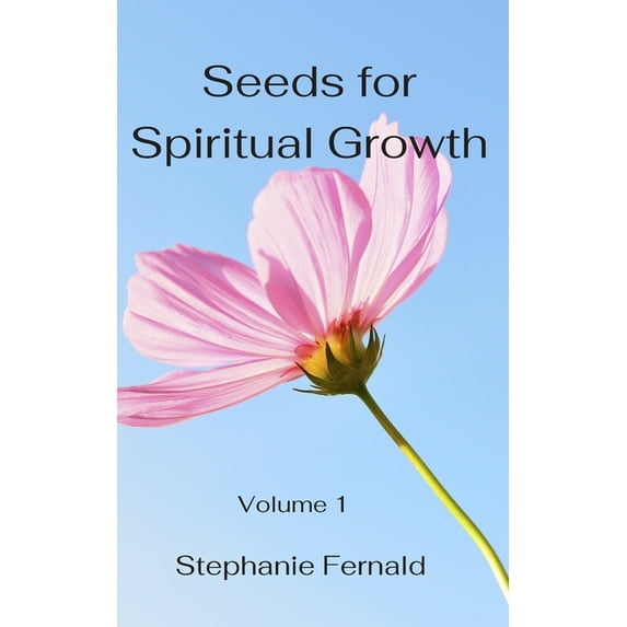 Seeds for Spiritual Growth: Seeds for Spiritual Growth: A Bible Study Series to Grow Spiritually in Your Walk with God (Paperback)