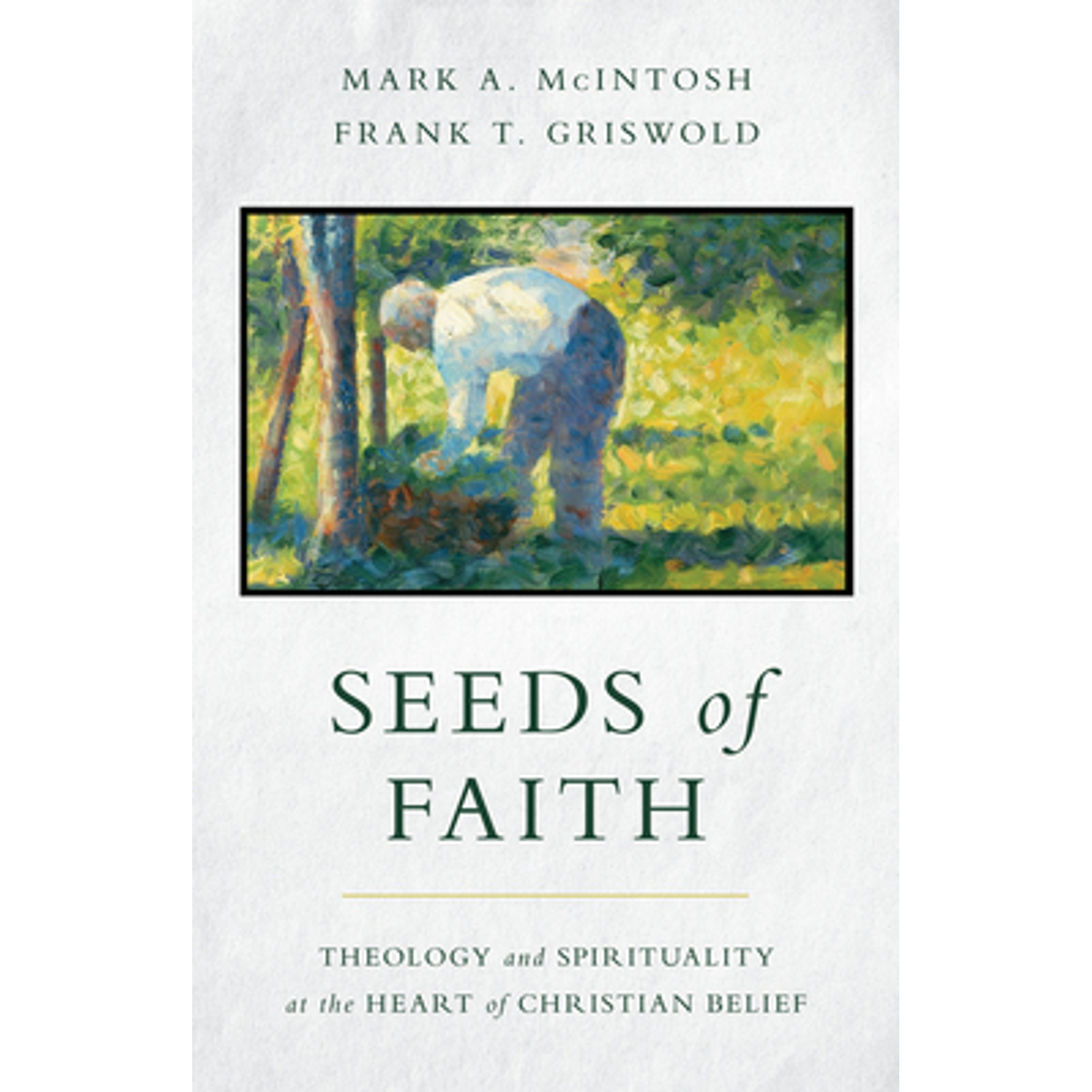 Pre-Owned Seeds of Faith: Theology and Spirituality at the Heart Christian Belief (Paperback 9780802879738) by Mark a McIntosh, Frank T Griswold