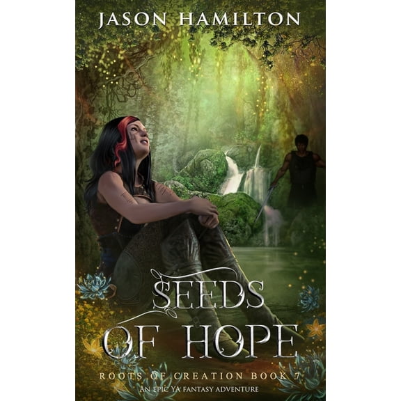 Roots of Creation Seeds of Hope: An Epic YA Fantasy Adventure, Book 7, (Paperback)