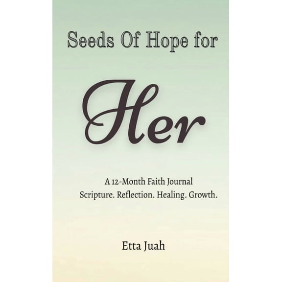 Seeds of Hope for Her: A 12-Month Faith Journal Scripture. Reflection. Healing. Growth., (Hardcover)