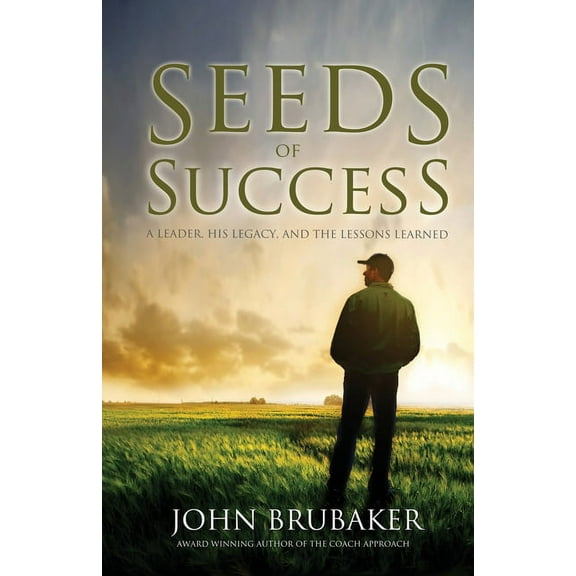 Seeds of Success: A Leader, His Legacy, and the Lessons Learned (Paperback)