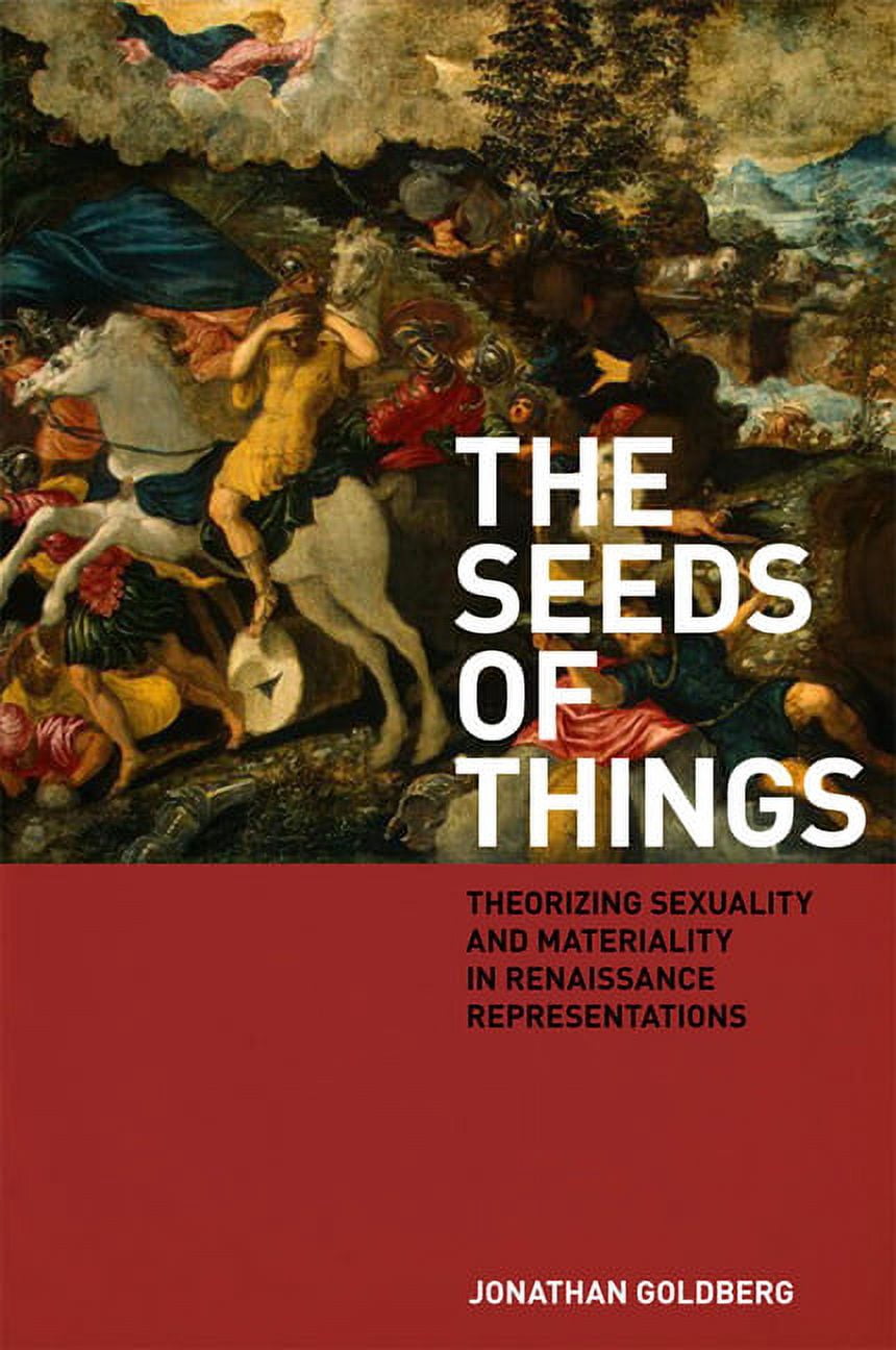 The Seeds of Things: Theorizing Sexuality and Materiality in Renaissance Representations, (Paperback)