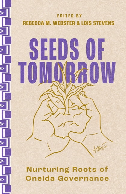 Seeds of Tomorrow: Nurturing Roots of Oneida Governance, (Hardcover)