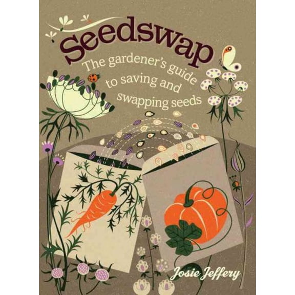 Pre-Owned Seedswap: The Gardener's Guide to Saving and Swapping Seeds (Hardcover) 1611800919 9781611800913