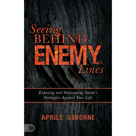 Seeing Behind Enemy Lines : Exposing and Overcoming Satan?s Strategies Against Your Life