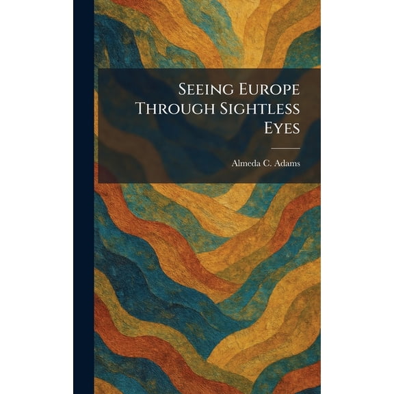 Seeing Europe Through Sightless Eyes, (Hardcover)