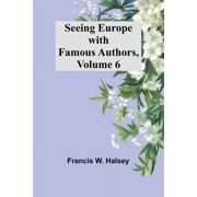 Seeing Europe with Famous Authors, Volume 6, Paperback