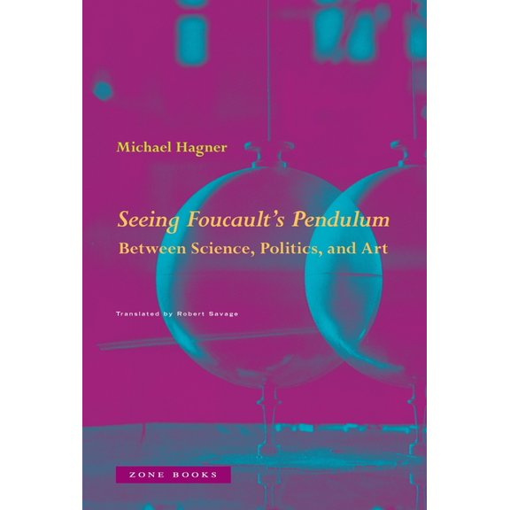 Seeing Foucault's Pendulum: Between Science, Politics, and Art, (Hardcover)