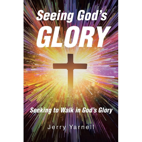 Seeing God's Glory: Seeking to Walk in God's Glory (Paperback)