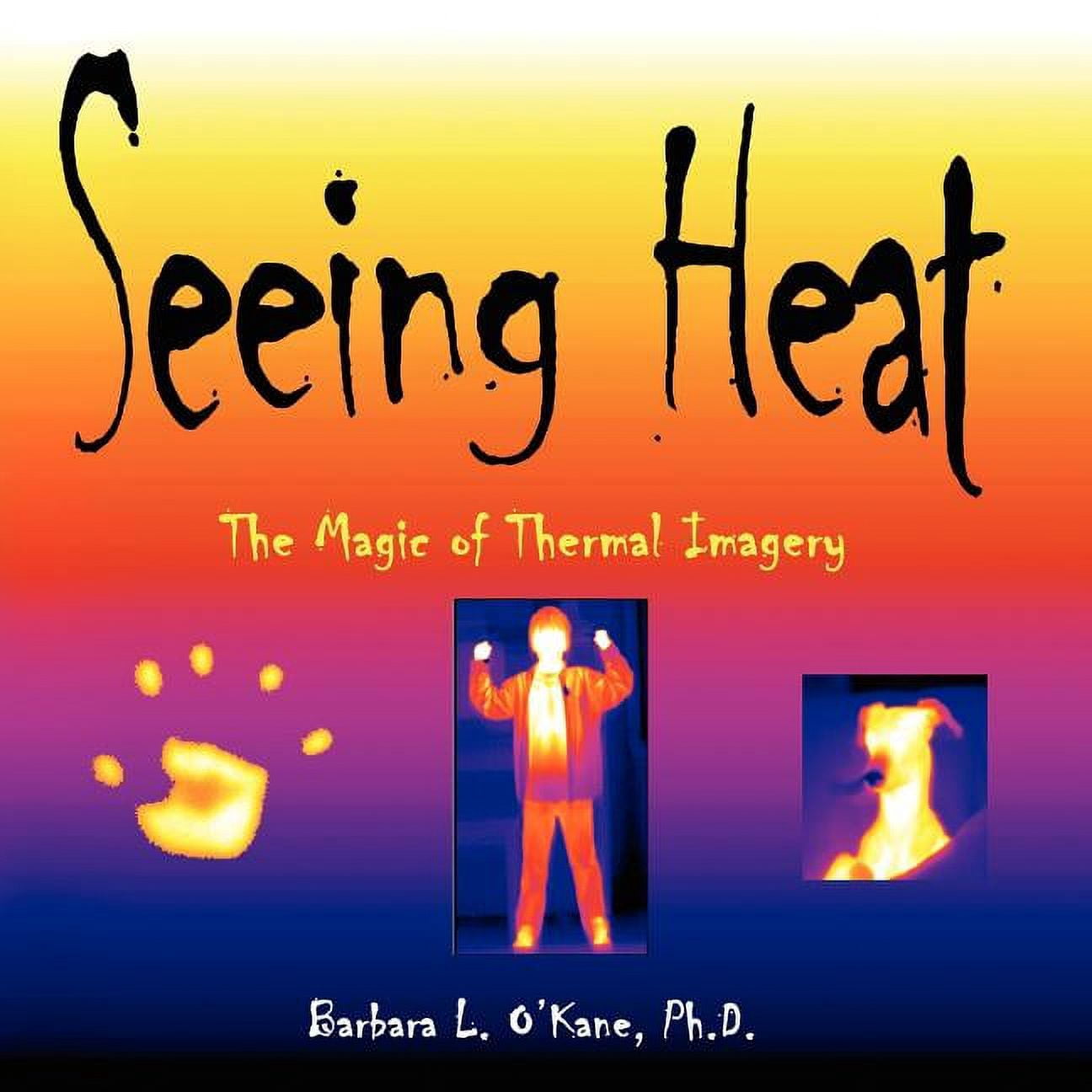 Seeing Heat: The Magic of Thermal Imagery, (Paperback) - Walmart.com
