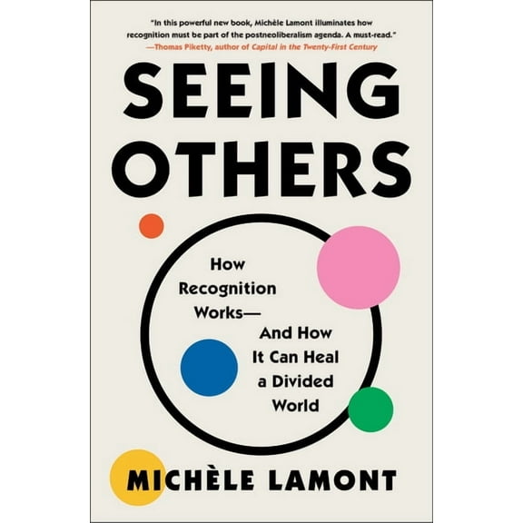 Seeing Others: How Recognition Works--And How It Can Heal a Divided World, (Paperback)