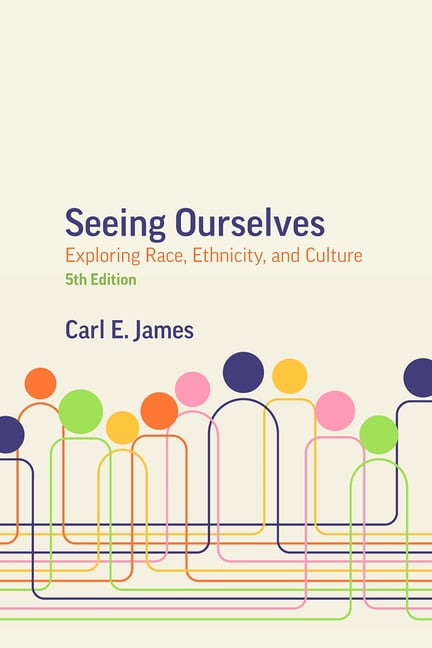 Seeing Ourselves, 5th Edition: Exploring Race, Ethnicity, and Culture, (Paperback)