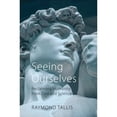thumbnail image 1 of Pre-Owned Seeing Ourselves: Reclaiming Humanity from God and Science (Hardcover) by Professor Raymond Tallis, 1 of 1